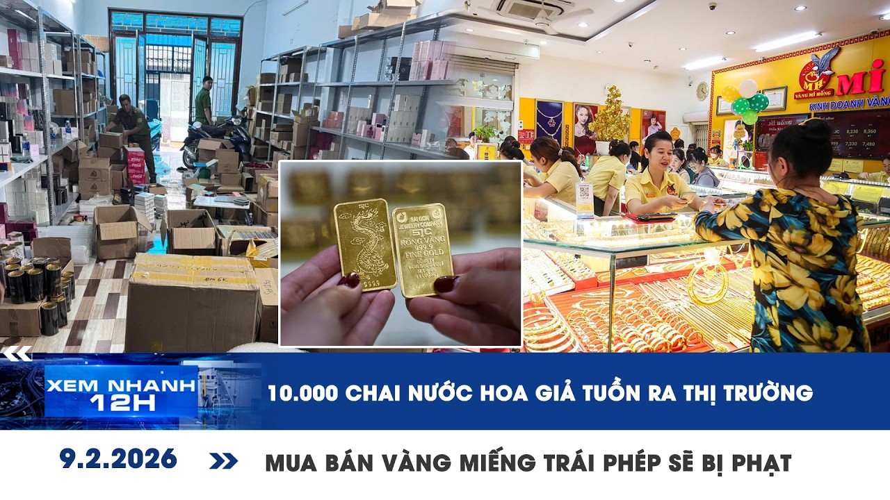 XEM NHANH 12H: 10.000 chai nước hoa giả tuồn ra thị trường | Mua bán vàng miếng trái phép sẽ bị phạt