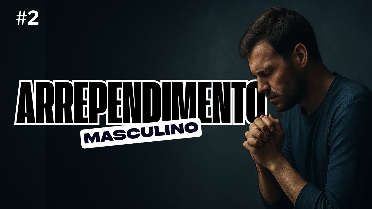 ARREPENDIMENTO MASCULINO | parte 2 -César Coneglian