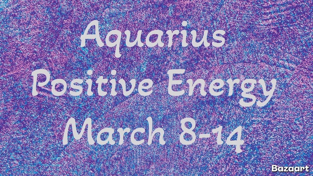 AQUARIUS “WEEKLY” TAROT READING “Positive Energy” March 8-14 2026
