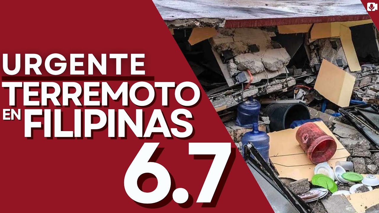 🔴URGENTE🔴TERREMOTO 6.7 SACUDE FILIPINAS SE REPORTAN DERRUMBES CON POSIBLES REPLICAS MAS FUERTE