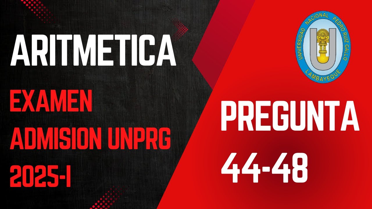 PREGUNTA 44-48 (SOLUCIÓN EXAMEN ADMISION UNPRG 2025-I)