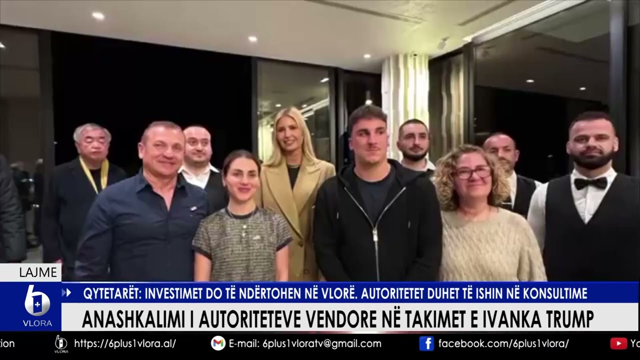Anashkalimi i autoriteteve në takimet e Ivanka Trump. Qytetarët: Investimet do të ndërtohen në Vlorë