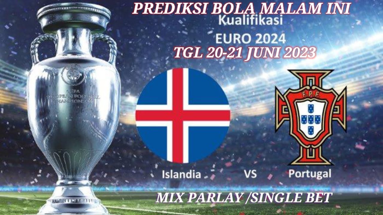 PREDIKSI BOLA MALAM INI TGL 20-21 JUNI 2023 | MIX PARLAY/SINGLE BET | ISLANDIA VS PORTUGAL