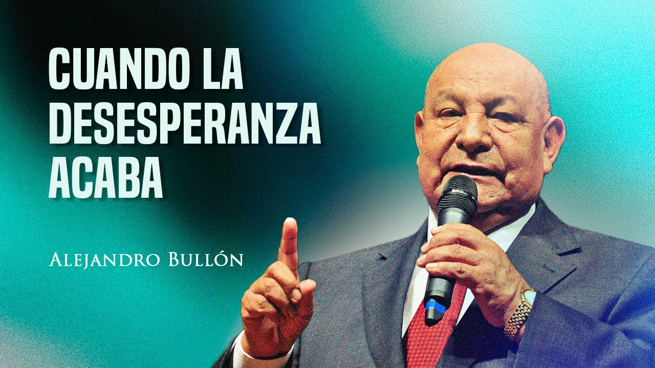 Pr. Bullón - Cuando la desesperanza acaba - Sermón 3
