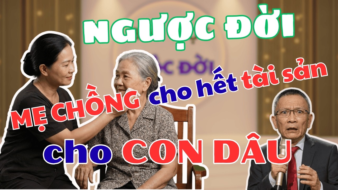 Ngược đời  Mẹ chồng cho con dâu toàn bộ tài sản  Bài học cuộc sống