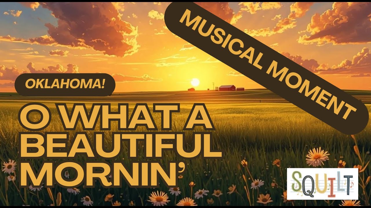 O What a Beautiful Mornin' from Oklahoma! - a SQUILT Musical Moment