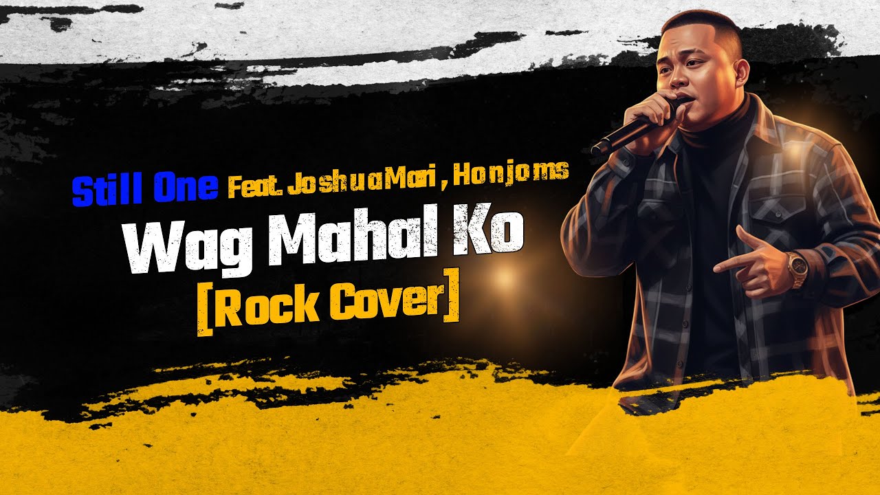 Wag Mahal Ko – Still One feat. Joshua Mari & Honjoms (Rock Cover)