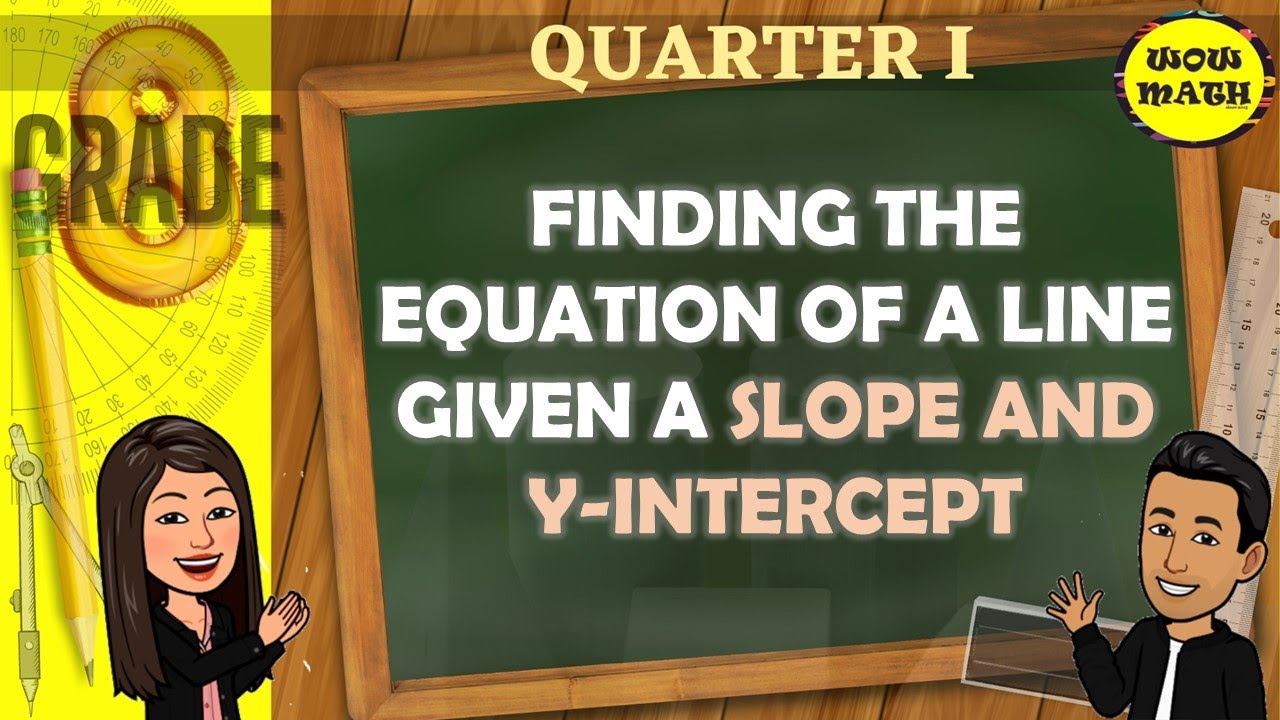 FINDING THE EQUATION OF A LINE GIVEN A SLOPE AND Y-INTERCEPT || GRADE 8 MATHEMATICS Q1