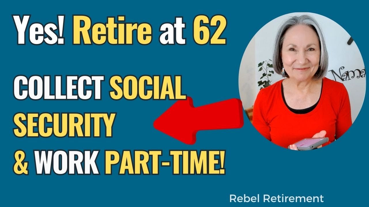 Yes! RETIRE at 62, Collect SOCIAL SECURITY and WORK PART-TIME