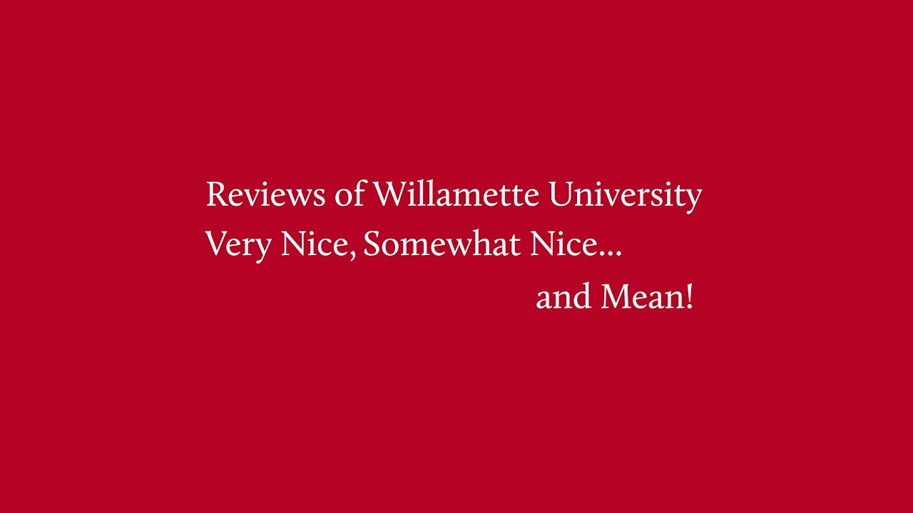 Reviews of Willamette University: Very Nice, Somewhat Nice.... and Mean!