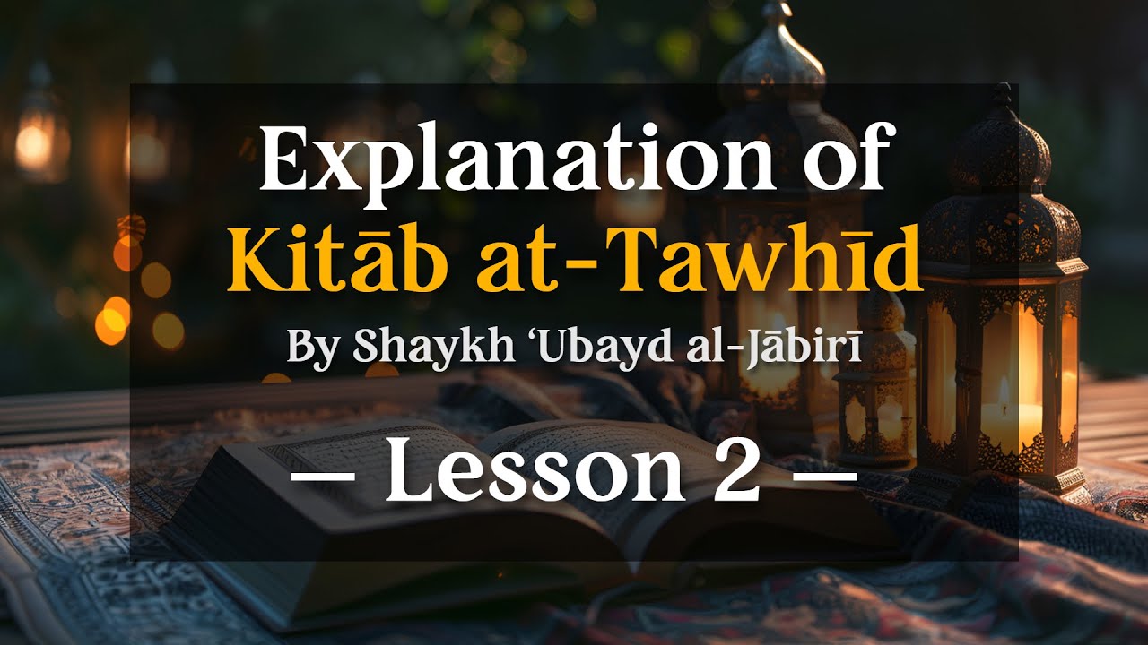 (LESSON 2) Explanation of Kitāb at-Tawḥīd — Shaykh ‘Ubayd al-Jābirī