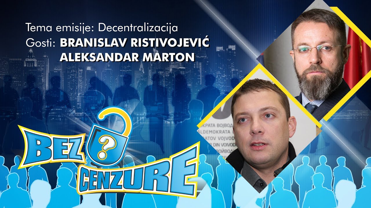 BEZ CENZURE: Decentralizacija - Branislav Ristivojević i Aleksandar Marton