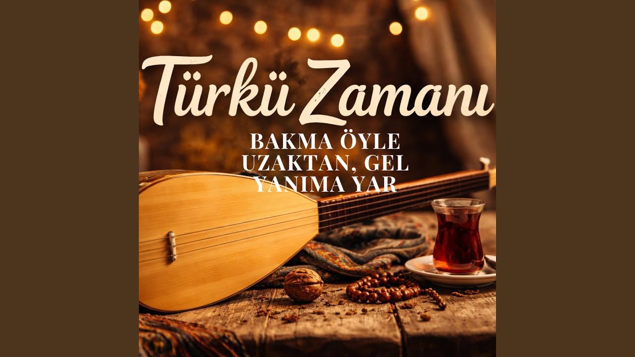 Bakma Öyle Uzaktan, Gel Yanıma Yar