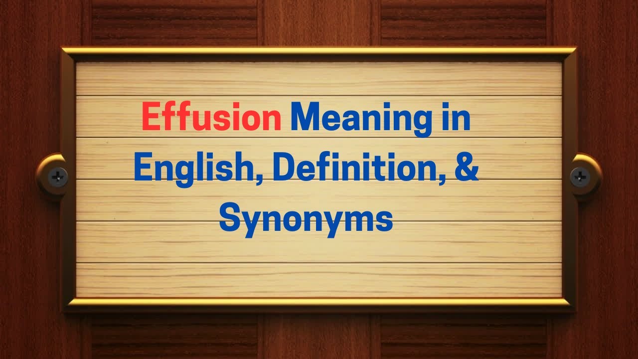 Effusion Meaning in English, Definition, & Synonyms | Thesaurus Thrive