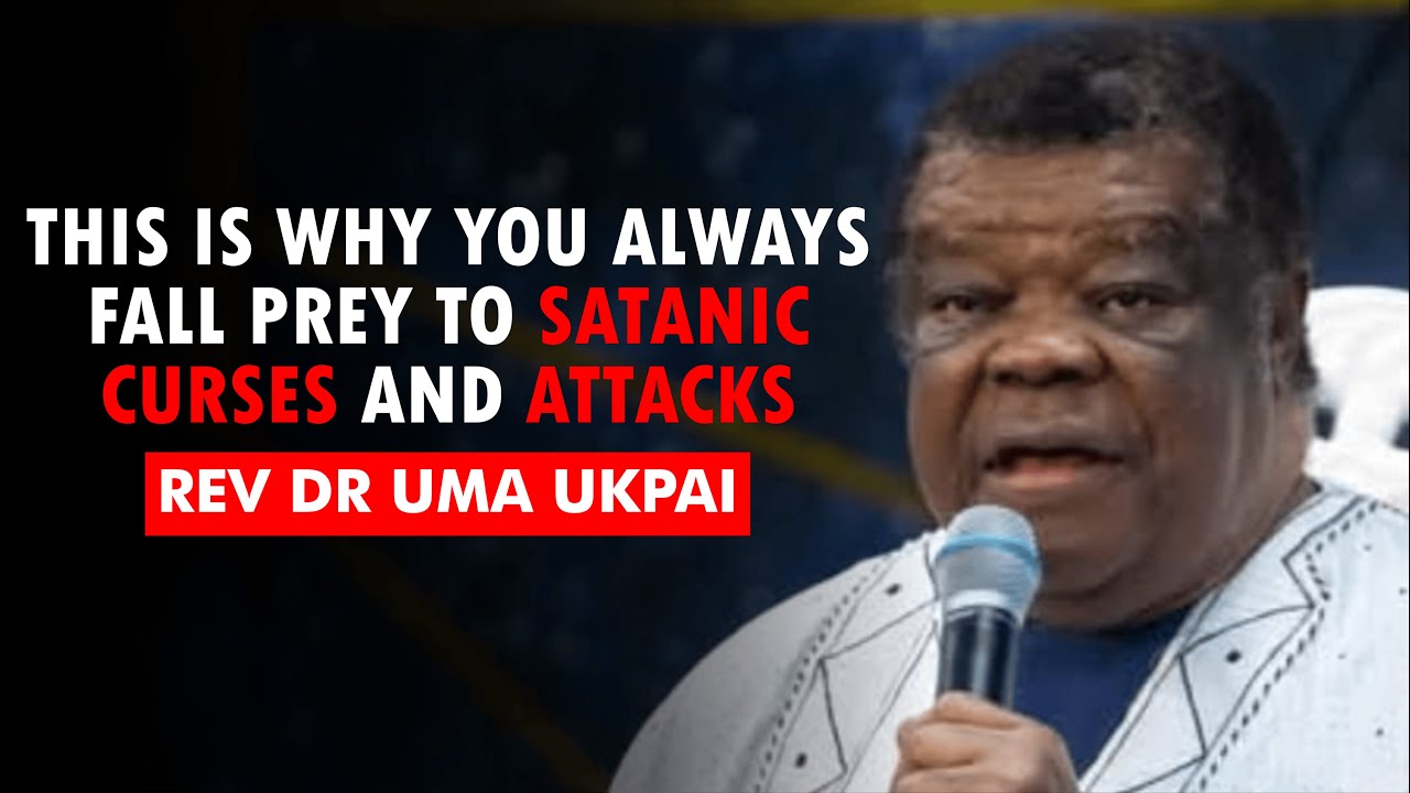 This is Why you Always Fall Prey to Satanic Curses and Attacks - Rev Dr Uma Ukpai