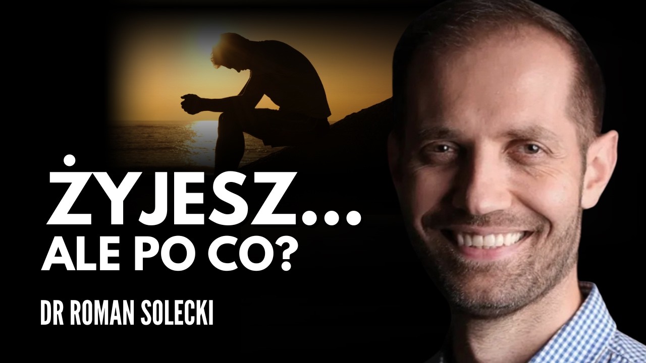 Jak odnaleźć SENS swojego życia? Dr Roman Solecki