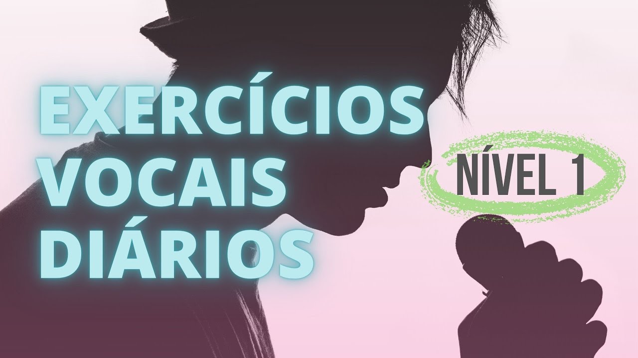 EXERCÍCIOS VOCAIS DIÁRIOS - Nível 1