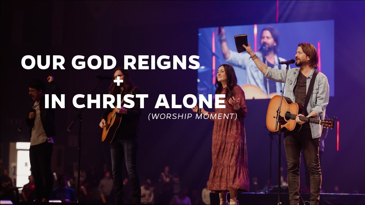 Our God Reigns + In Christ Alone | A Worship Moment