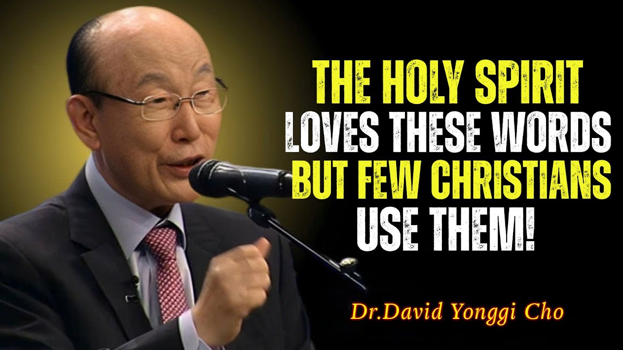 The Holy Spirit Loves These WORDS, But Few Christians SAY Them - David Yonggi Cho