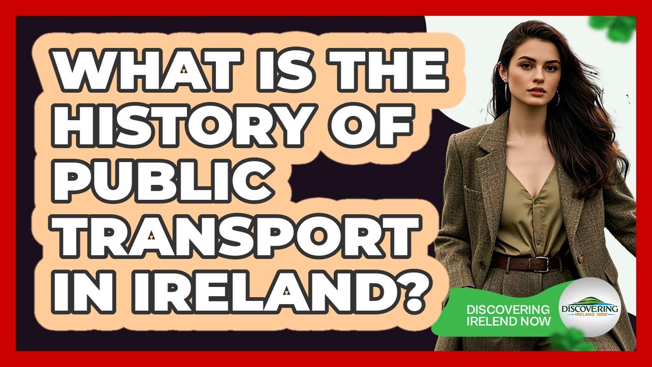 What Is The History Of Public Transport In Ireland? - Discovering Ireland Now
