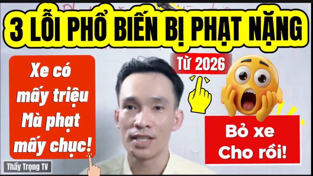 Từ năm 2026: Phạt nặng 3 lỗi mà Hàng triệu người dễ mắc phải. Ra đường hết sức lưu ý!