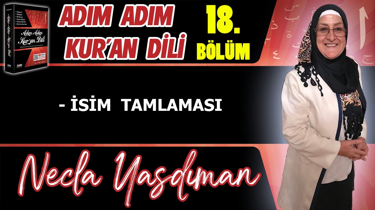 Adım Adım Kur'an Dili Kitabından 18.BÖLÜM (Sayfa 174-184 Arası) Necla Yasdıman ile Arapça Dersleri