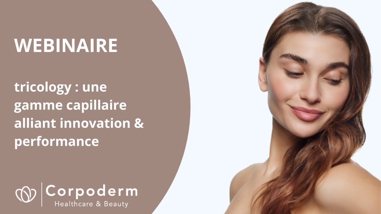 WEBINAIRE tricology : gamme capillaire innovante ♦ Corpoderm | Healthcare & Beauty
