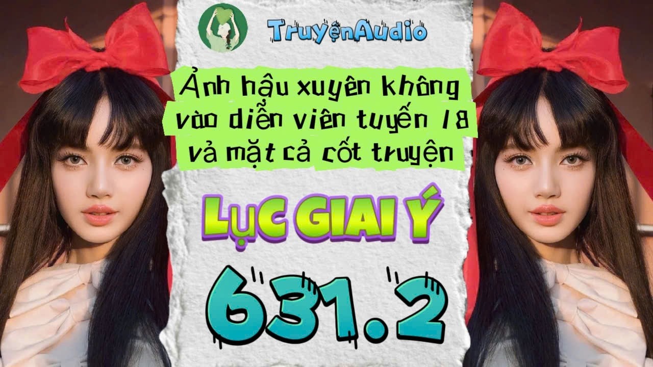 [Truyện Audio] LỤC GIAI &Yacute; 631 - 2 || Lục Giai &Yacute; Audio
