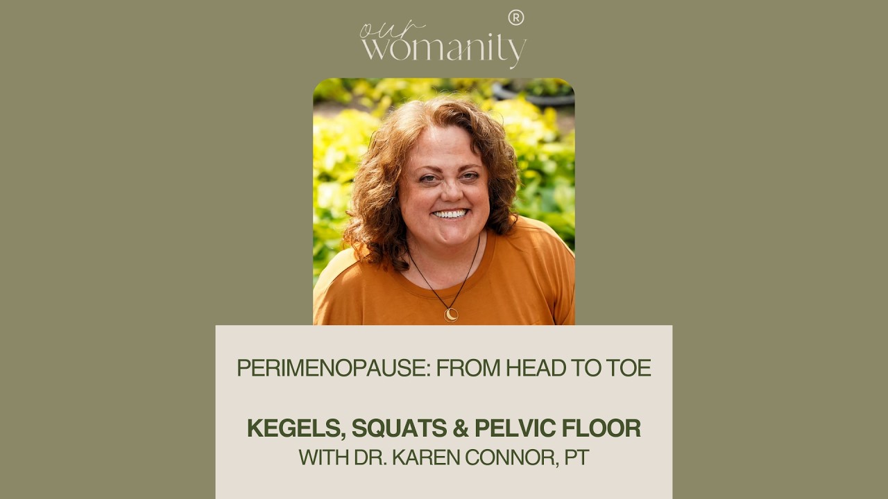 Perimenopause: Kegels, Squats & Pelvic Floor with Dr. Karen Connor