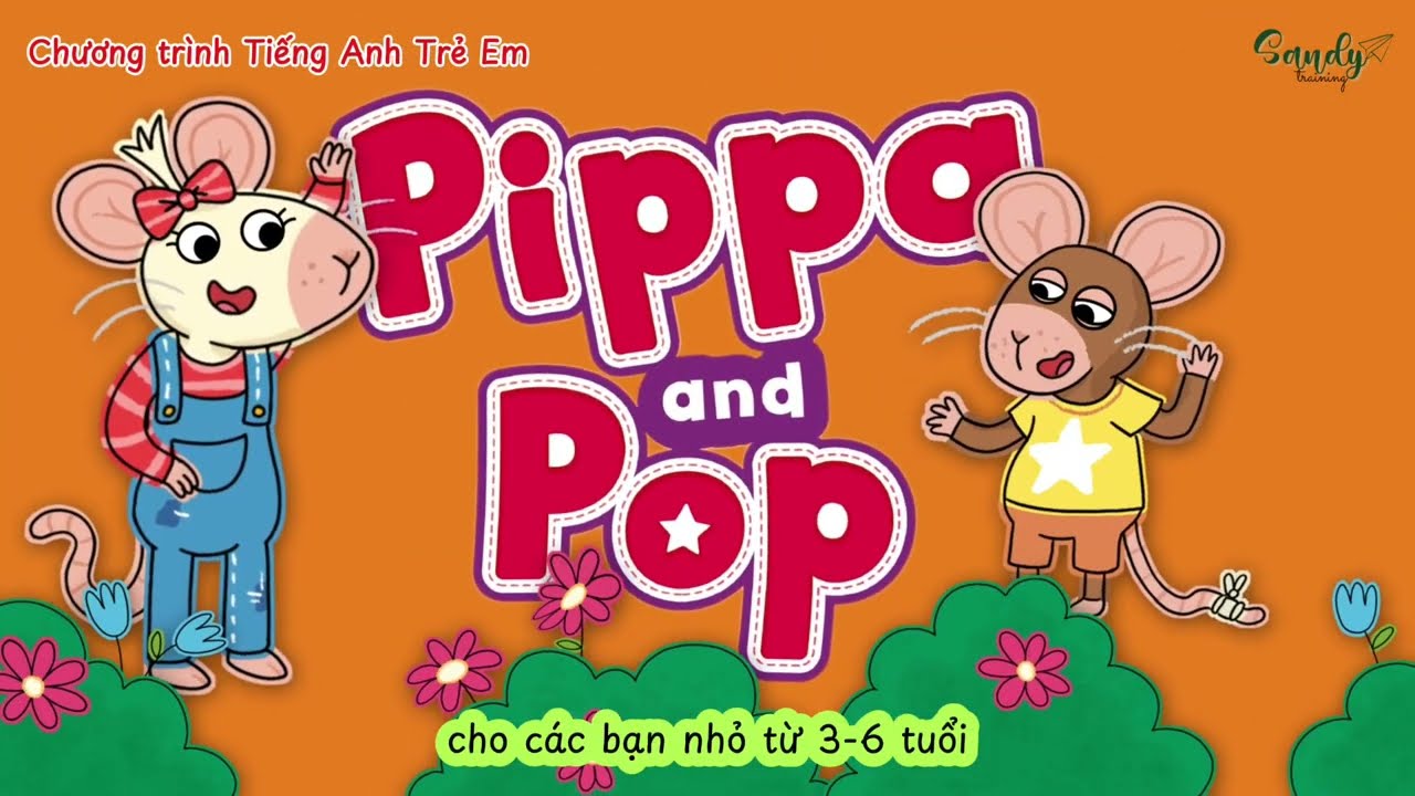 [PIPPA and POP] Giới Thiệu Chương Trình Tiếng Anh Trẻ Em 3 - 6 tuổi