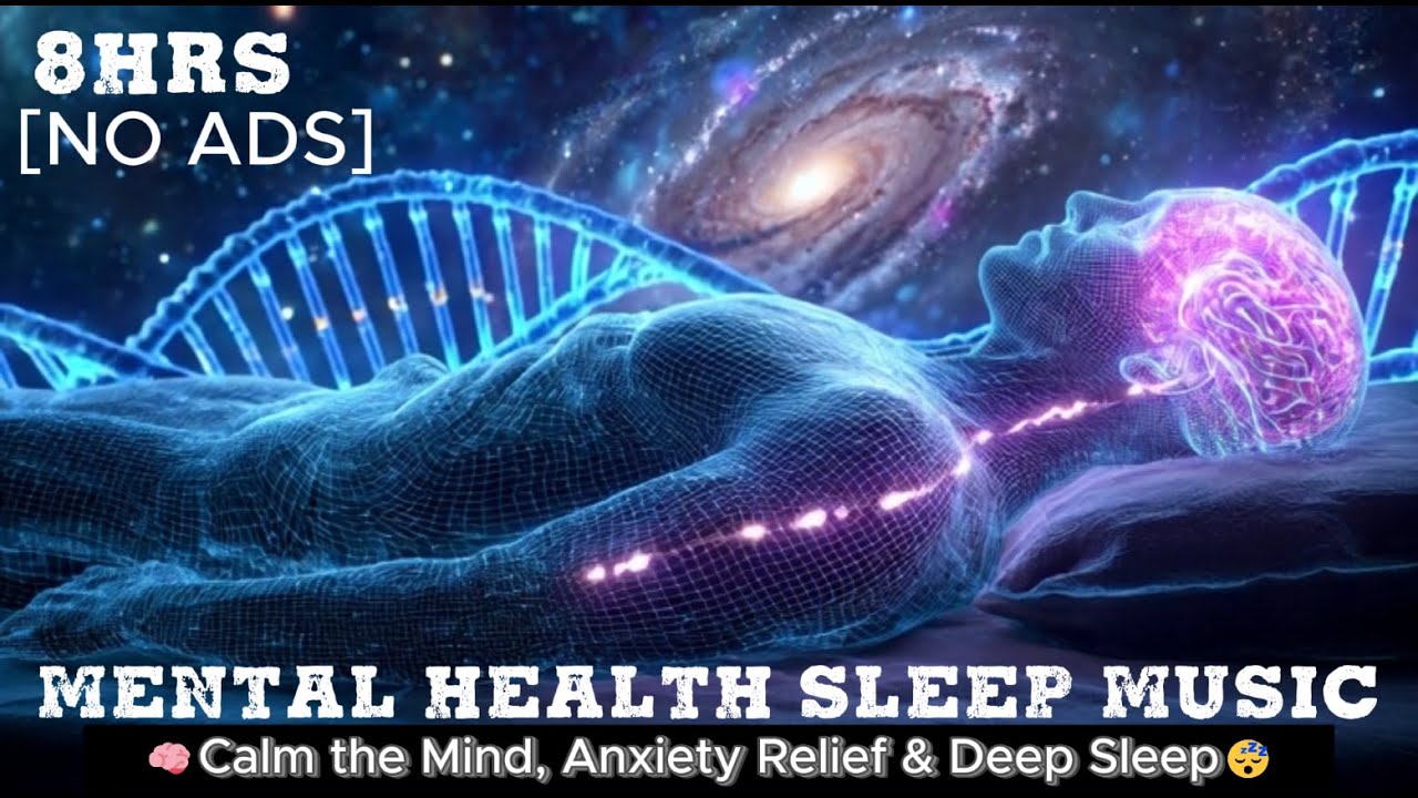Mental Health Healing Sleep Music 🧠✨ | Calm the Mind, Ease Anxiety & Deep Sleep
