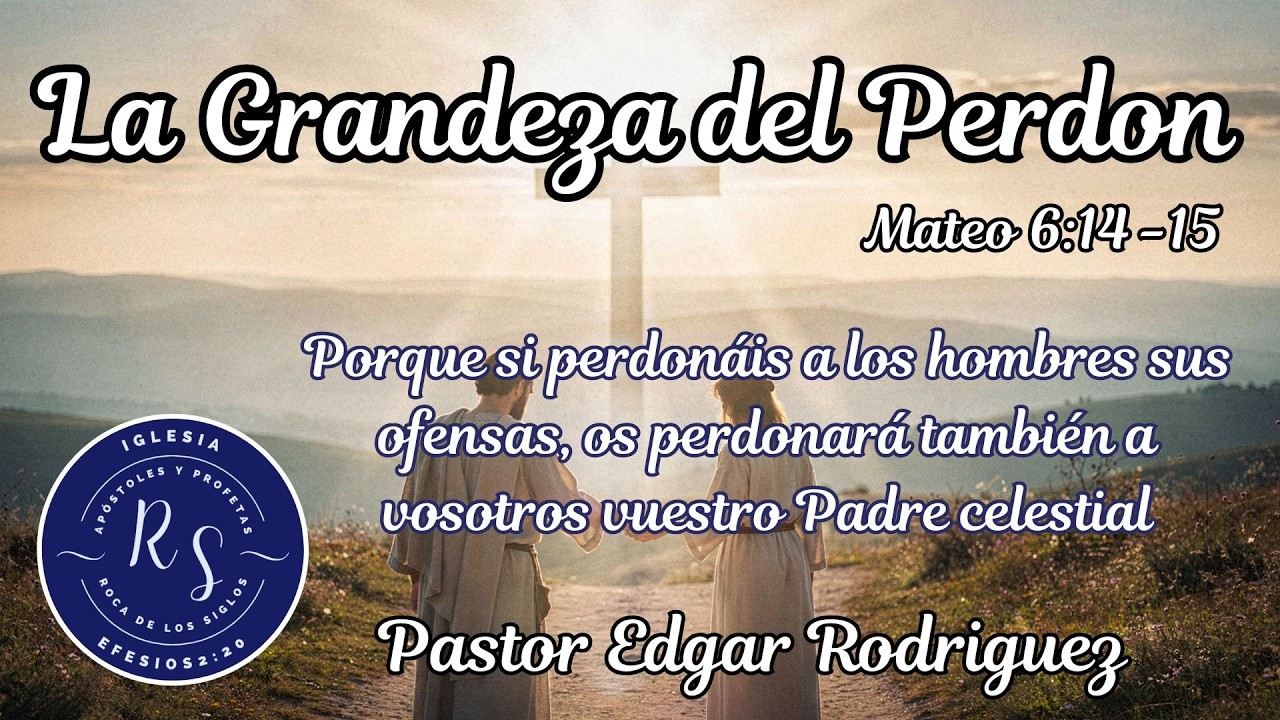 La Grandeza del Perdon - Mateo 6:14 -15