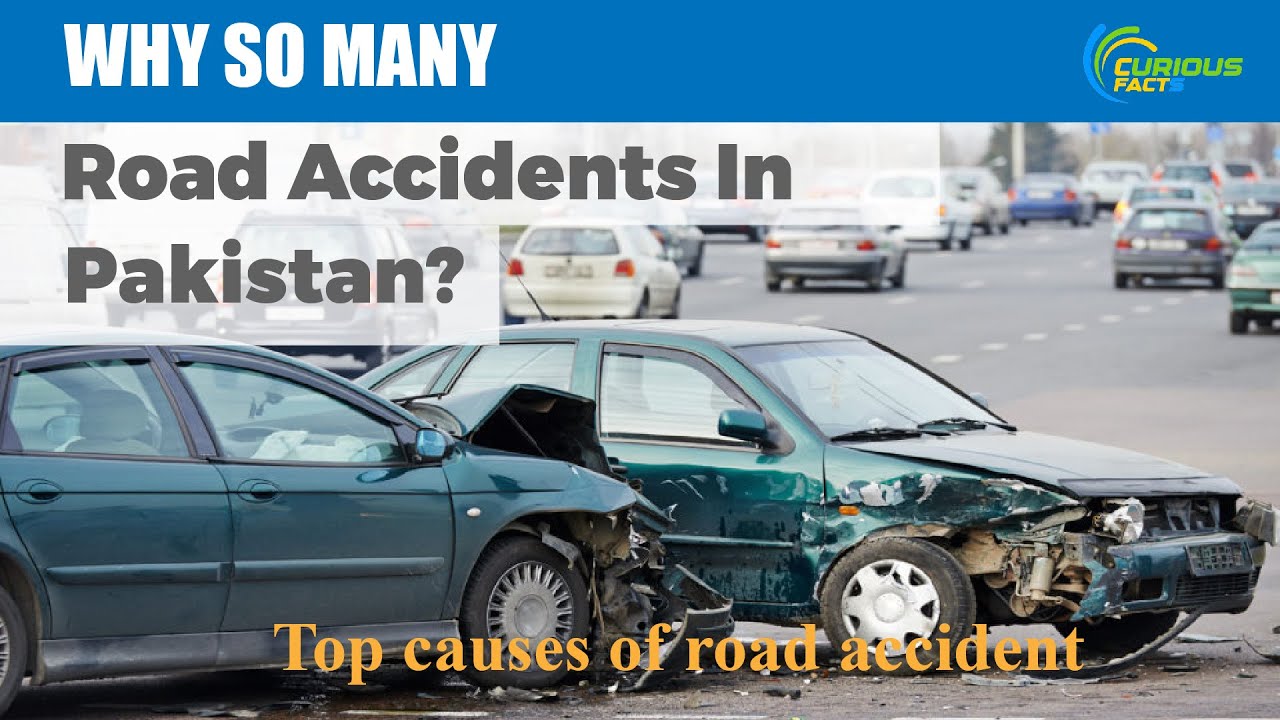 Road safety: what are the causes of Road accidents in Pakistan I how to avoid I The Curious Facts