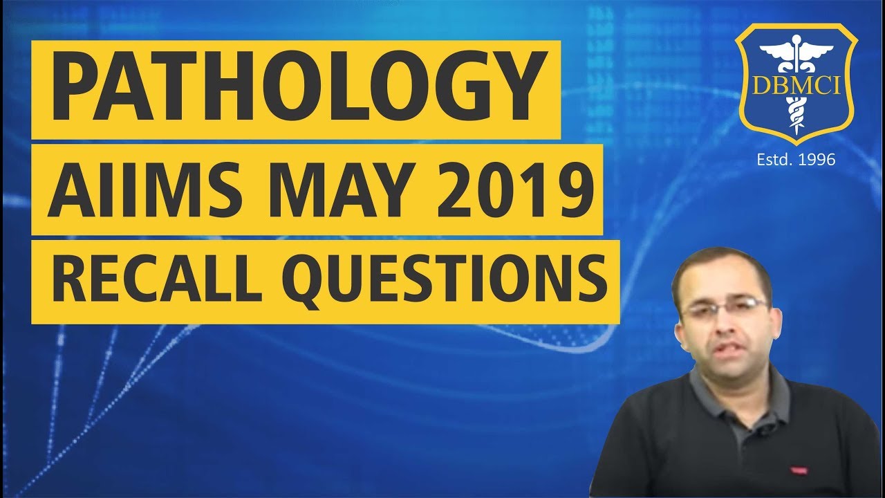 (PATHOLOGY) - AIIMS MAY 2019 RECALL QUESTIONS