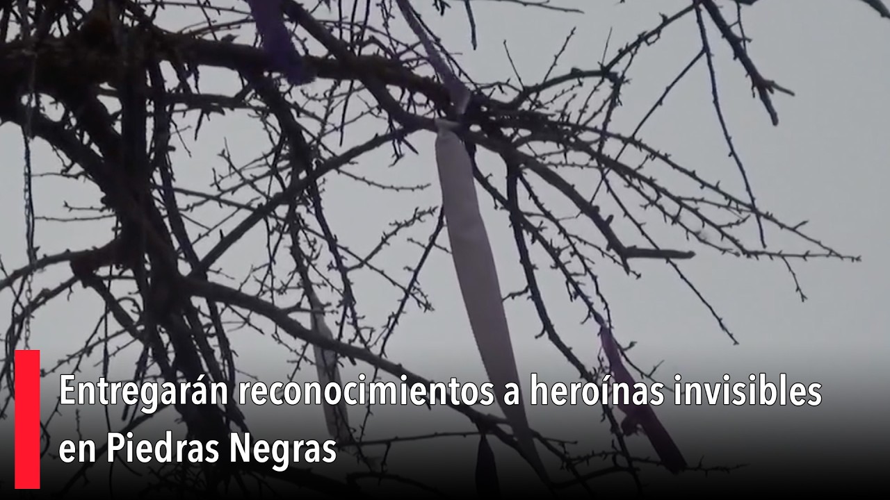 Entregarán reconocimientos a heroínas invisibles en Piedras Negras