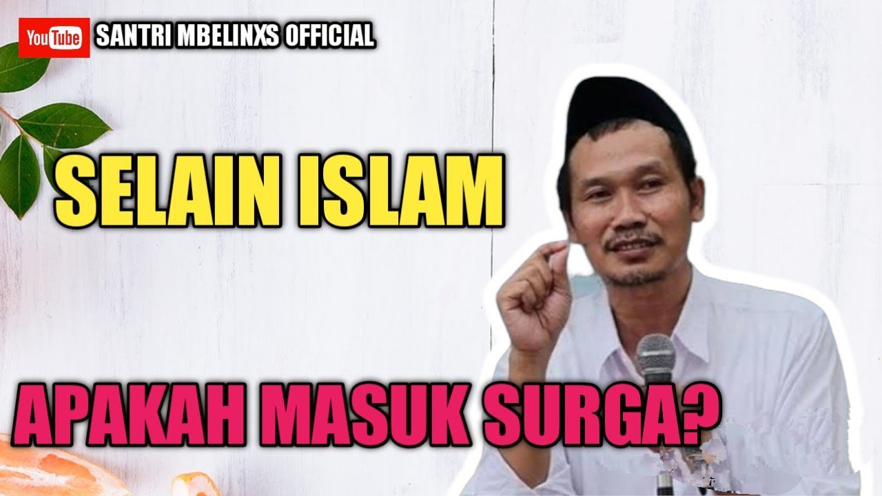 APAKAH AGAMA SELAIN ISLAM MASUK SURGA GUS? PERTANYAAN SESEORANG PADA GUS BAHA