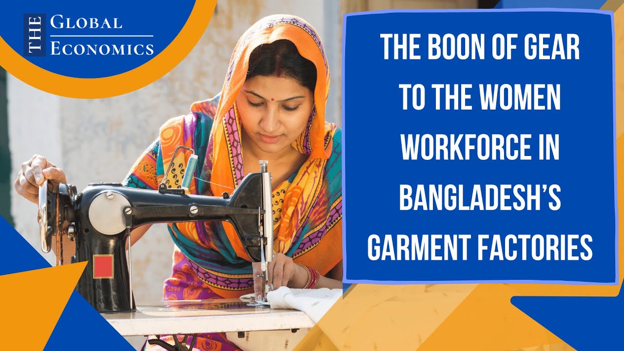 GEAR | A boon to women workforce in RMG industry | Bangladesh