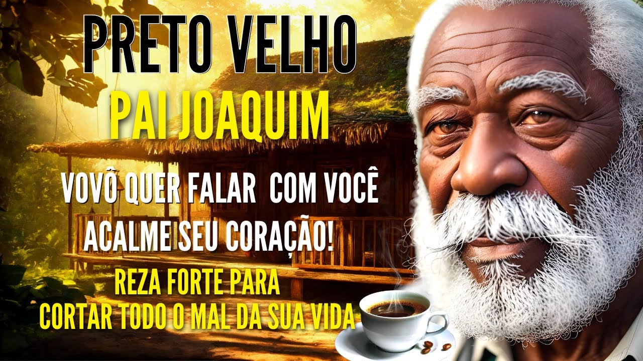 PRETO VELHO MENSAGEM do vó PAI JOAQUIM com REZA PODEROSA para cura proteção e QUEBRAR DEMANDA