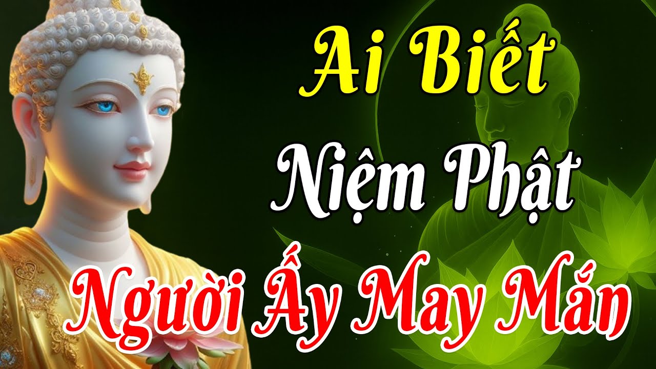 Ai Biết Niệm Phật Là Người May Mắn Nhất | Phật Pháp Độ Sinh