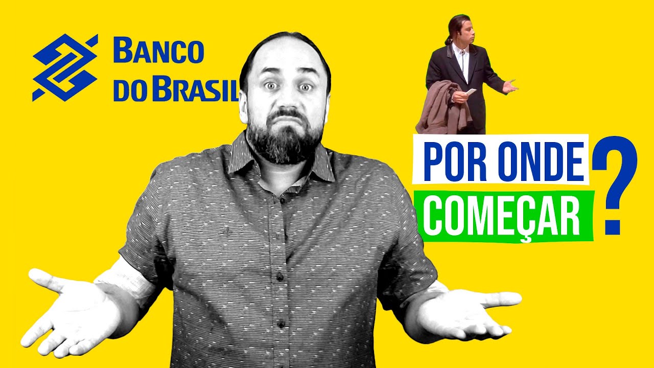 [ Banco do Brasil ] Por onde começar?