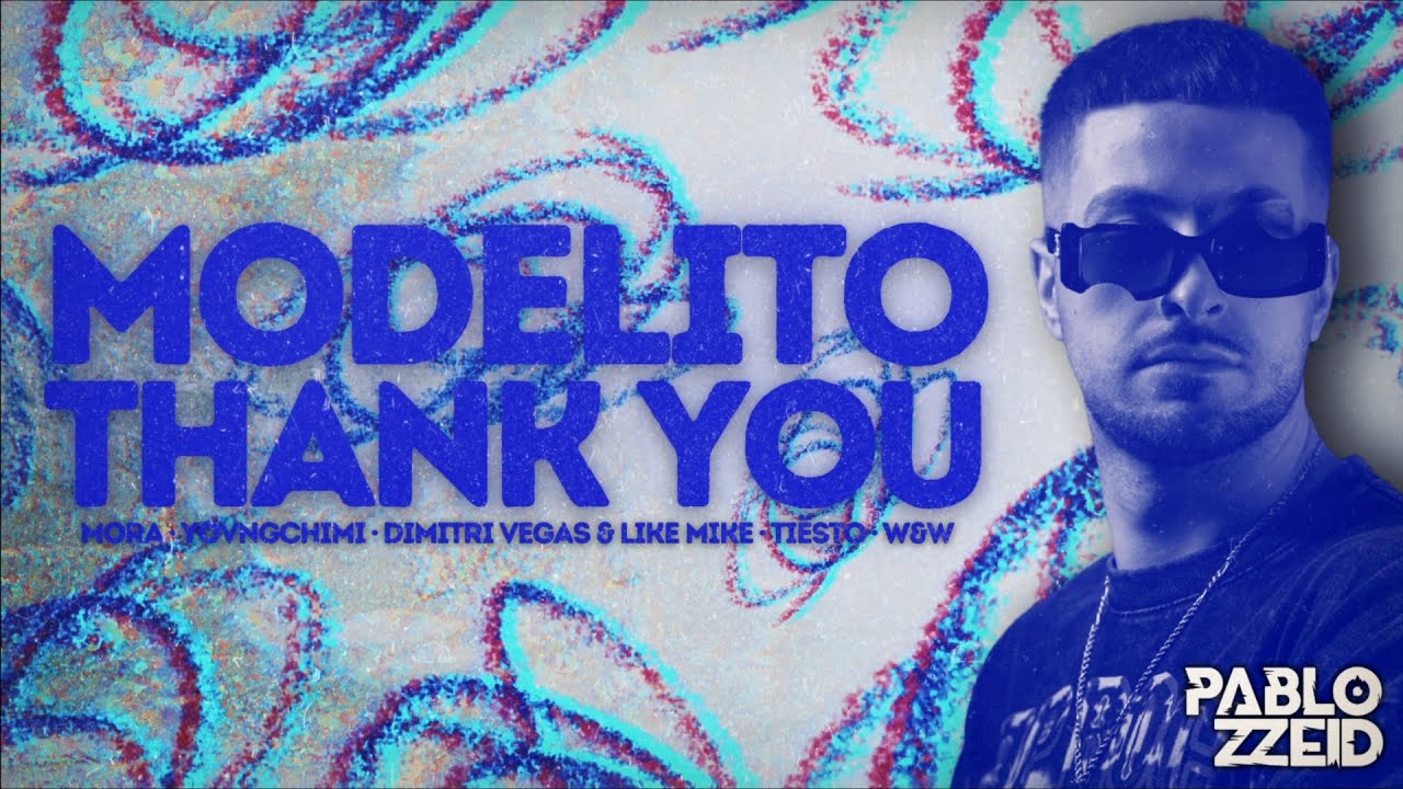 Modelito X Thank You - Pablo ZeiD Mashup (Mora, Yovngchimi, Dimitri Vegas & Like Mike, W&W)