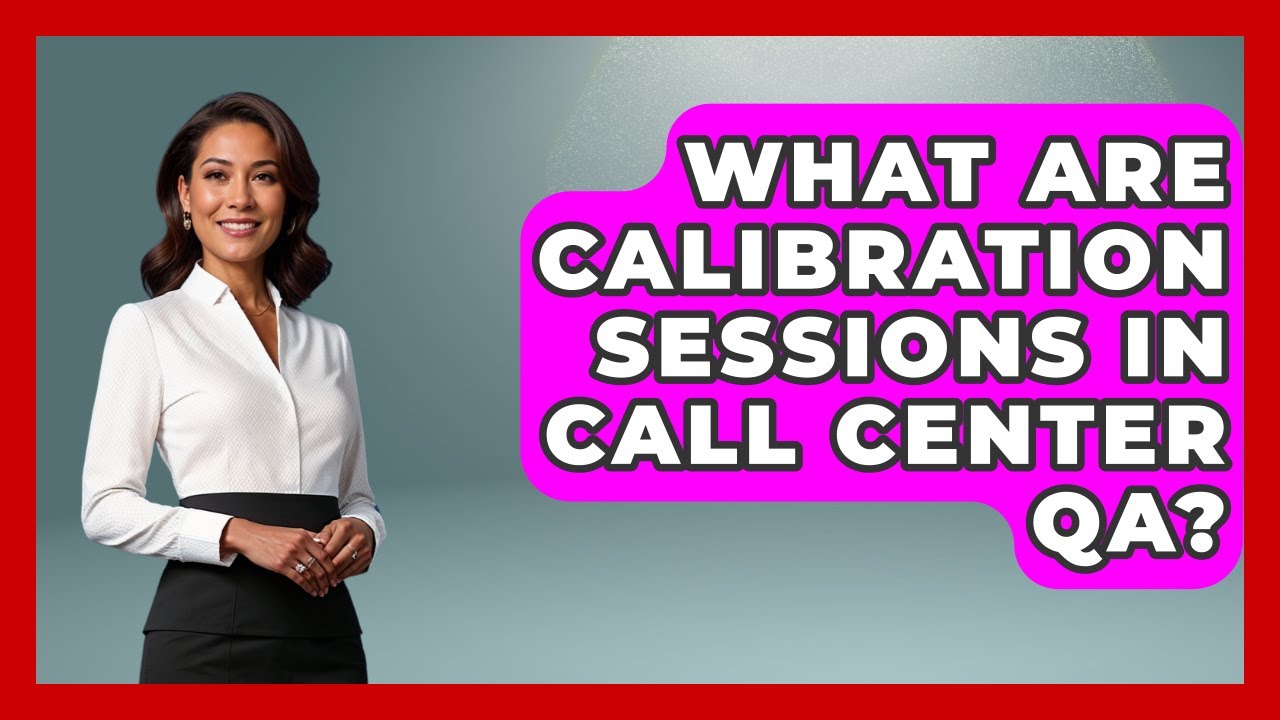 What Are Calibration Sessions In Call Center QA? | Call Center Pro Strategies News