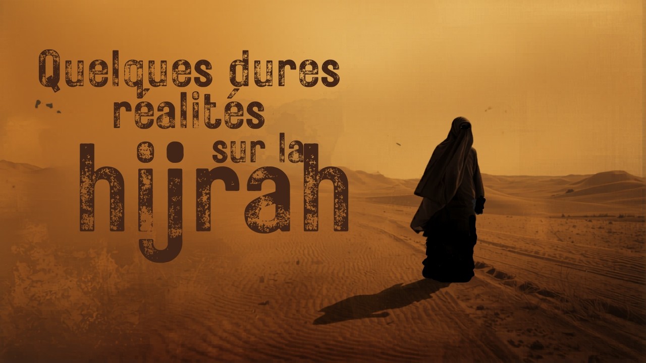 Quelques dures r&eacute;alit&eacute;s sur la hijrah ✈️