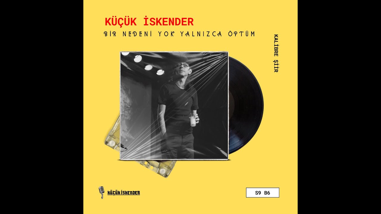 SESLİ ŞİİR I küçük iskender - bir nedeni yok yalnızca öptüm