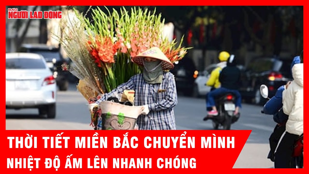 Thời tiết miền Bắc chuyển mình, nền nhiệt tăng mạnh, trời ấm lên nhanh chóng | Tin tức
