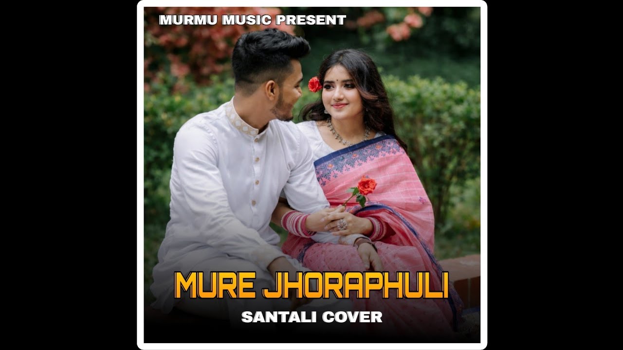 MURE JHORAPHULI I SANTALI COVER SONG I MURMU MUSIC PRESENT 