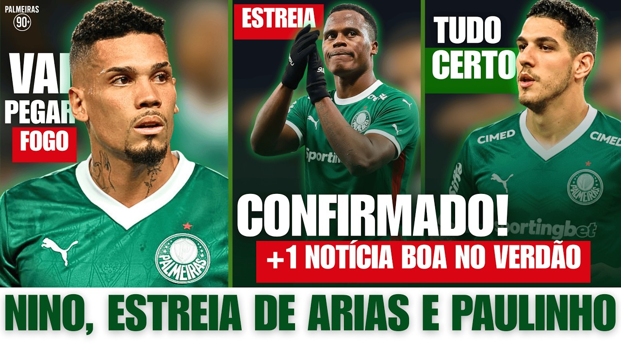 ATUALIZAÇÃO POR NINO, DATA ESTREIA DE ARIAS E SURPRESA POR PAULINHO NO PALMEIRAS!