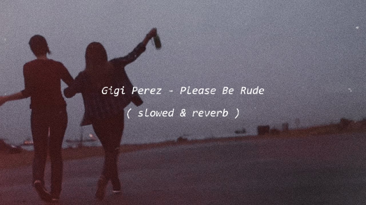Gigi Perez - Please Be Rude  ( slowed & reverb )