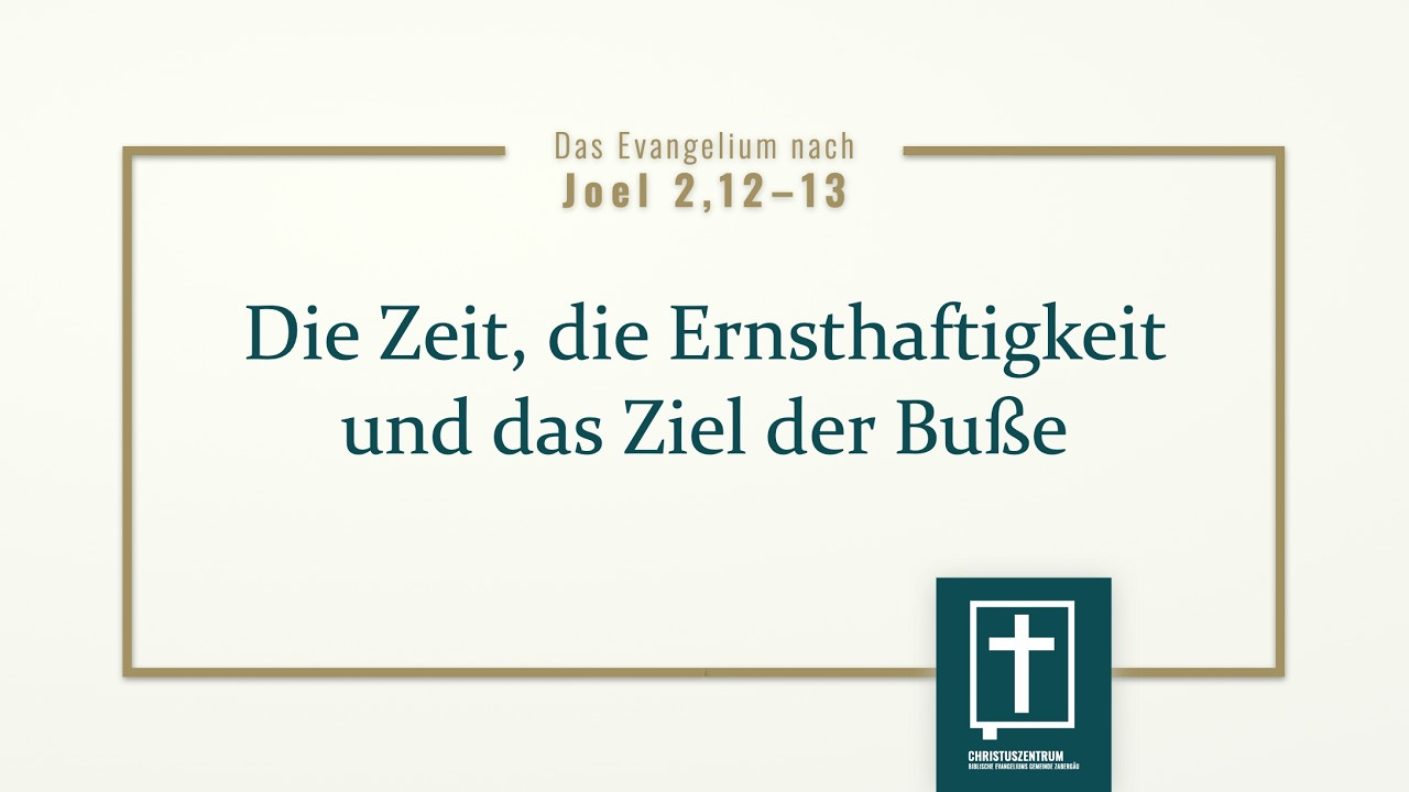 030 Joel 2,12–13 Die Zeit, die Ernsthaltigkeit und das Ziel der Buße (Ruben Stahl)