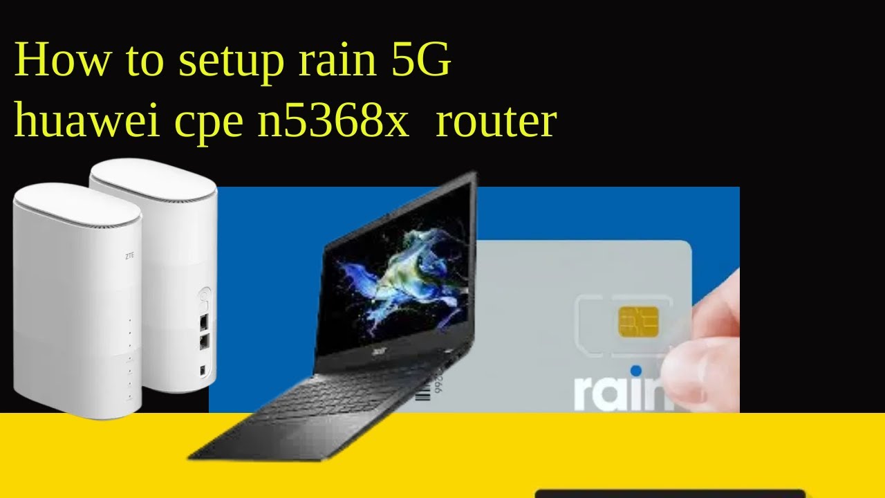 How to setup rain 5G  huawei cpe n5368x  router